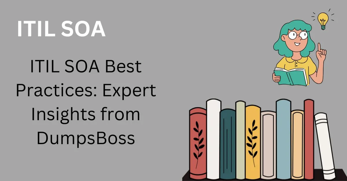 ITIL SOA Best Practices: Expert Insights from DumpsBoss