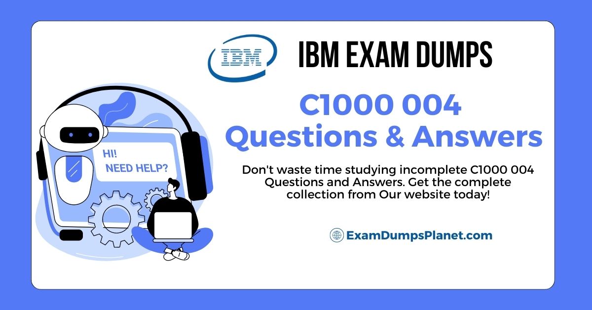 C1000 004 Questions and Answers