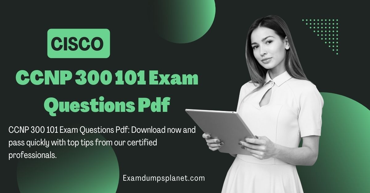 CCNP 300 101 Exam Questions Pdf