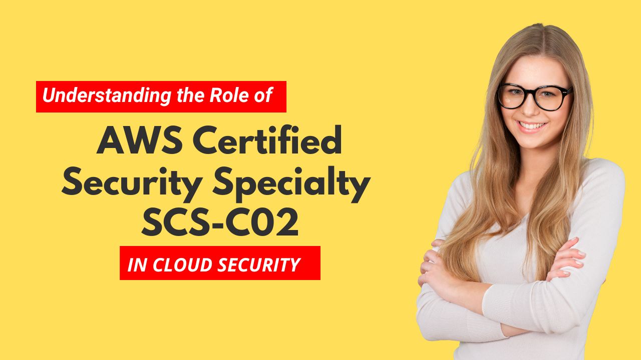 Understanding the Role of AWS Certified Security Specialty SCS-C02 in Cloud Security